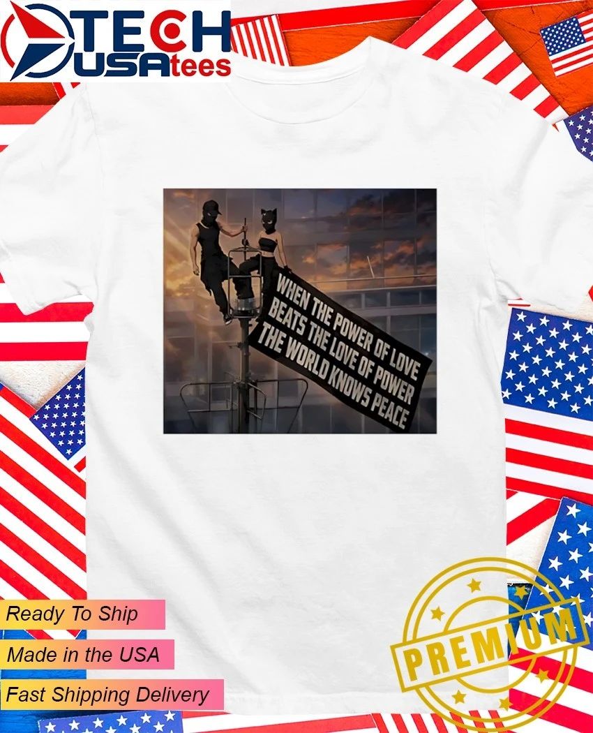 When power of love beats love of power the World knows peace shirt