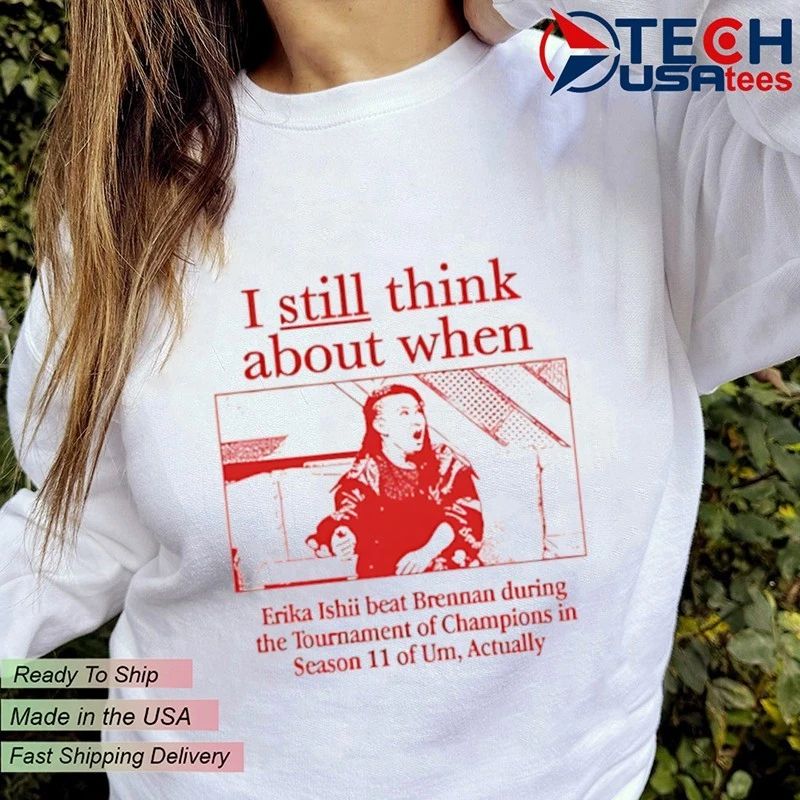 I still think about when Erika Ishii beat Brennan during the Tournament of Champions shirt