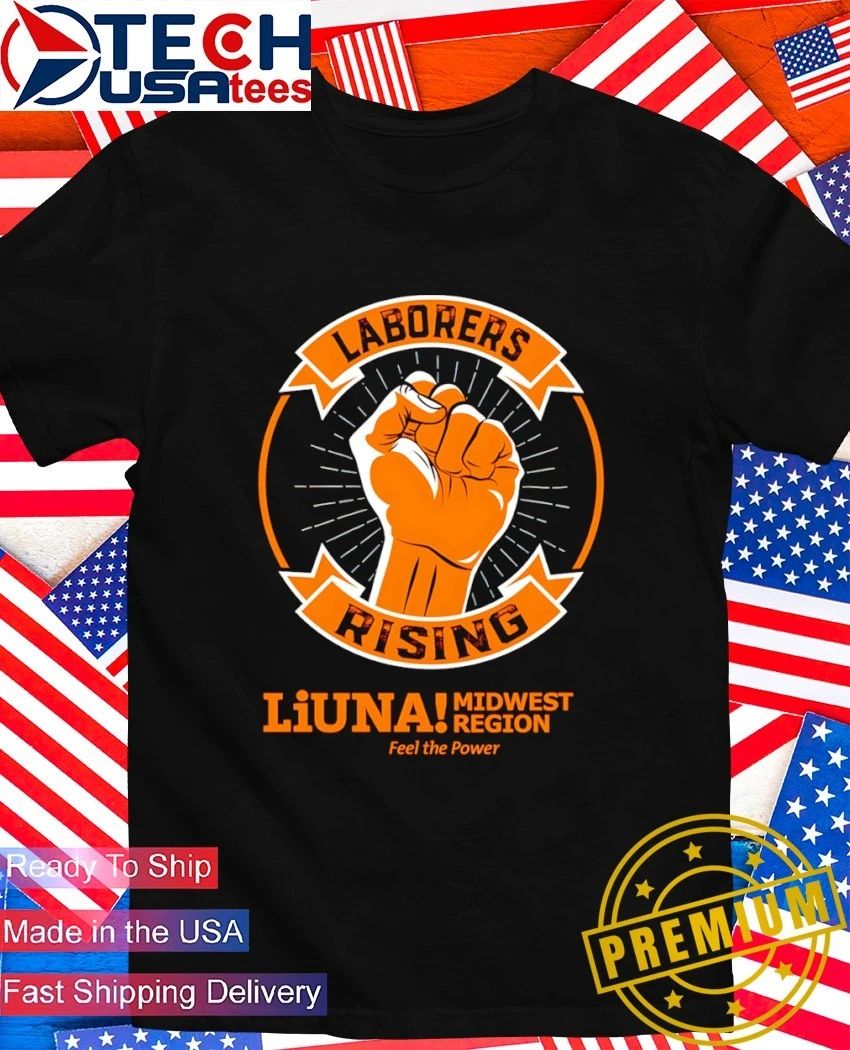 Power Of Laborers Rising LiUNA Midwest Region shirt