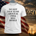 Ayo Edebirido Not Talk To Me About AI I Will Killl Myself Shirt