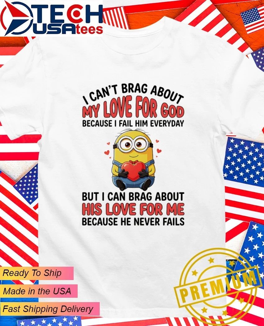Minion I can’t brag about because I fail him everyday shirt