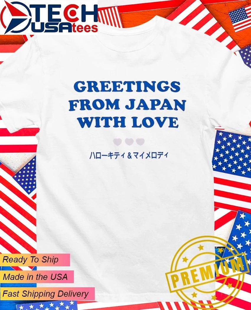 Greetings from Japan with love shirt
