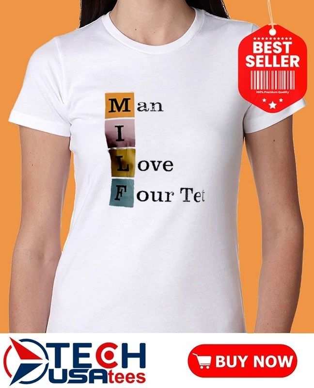 Man I love Four Tet shirt