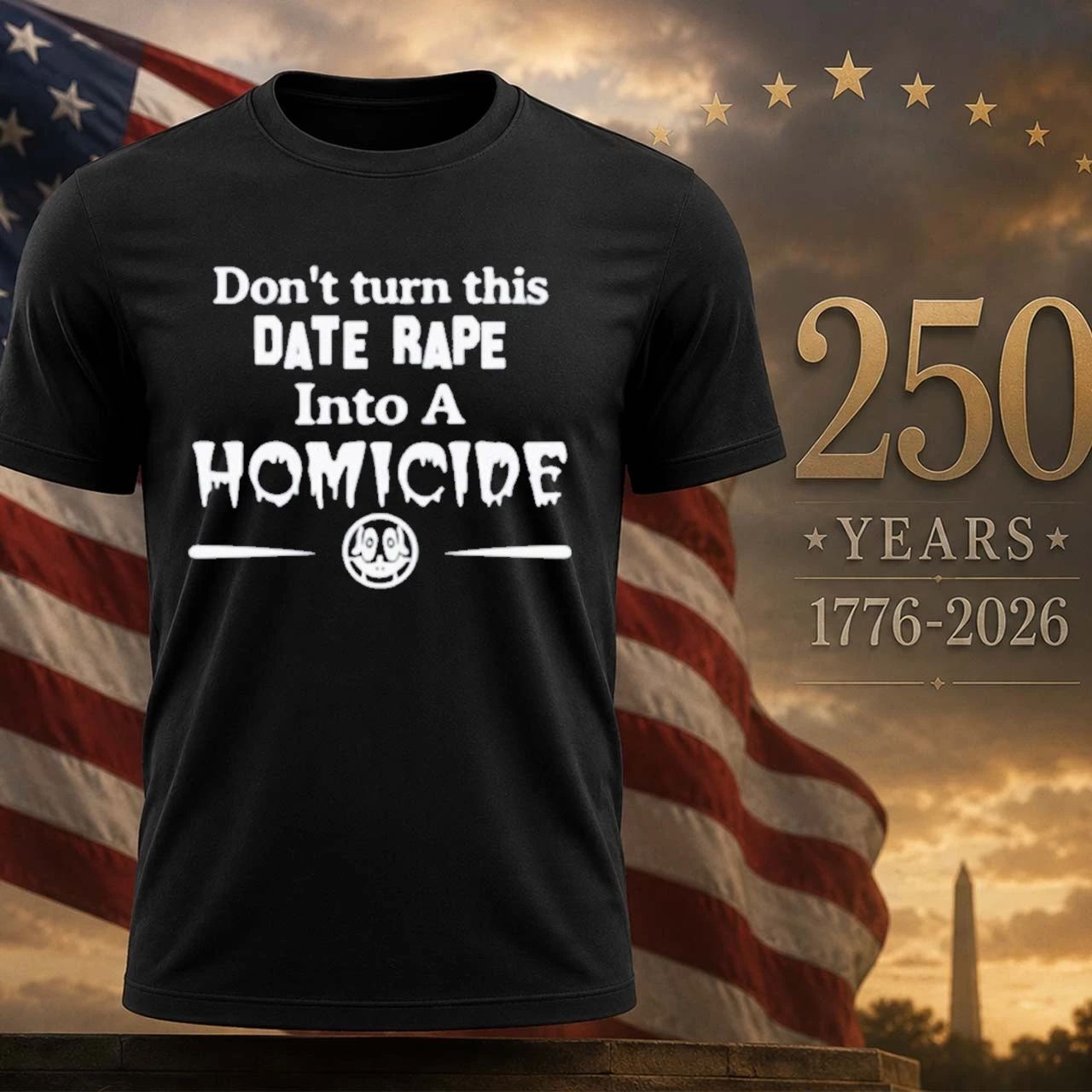 Don’t Turn This Date Rape Into A Homicide Shirt