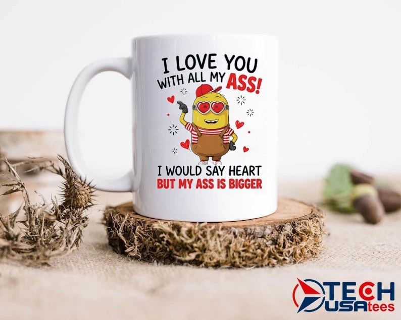 Minion I love you with all my ass I would say heart but my ass is bigger shirt