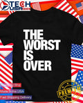 The worst is over shirt