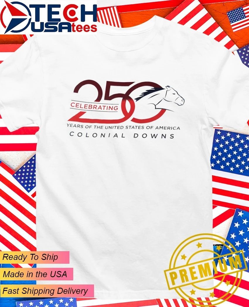 250 Celebrating Years Of The United States Of America Colonial Downs shirt