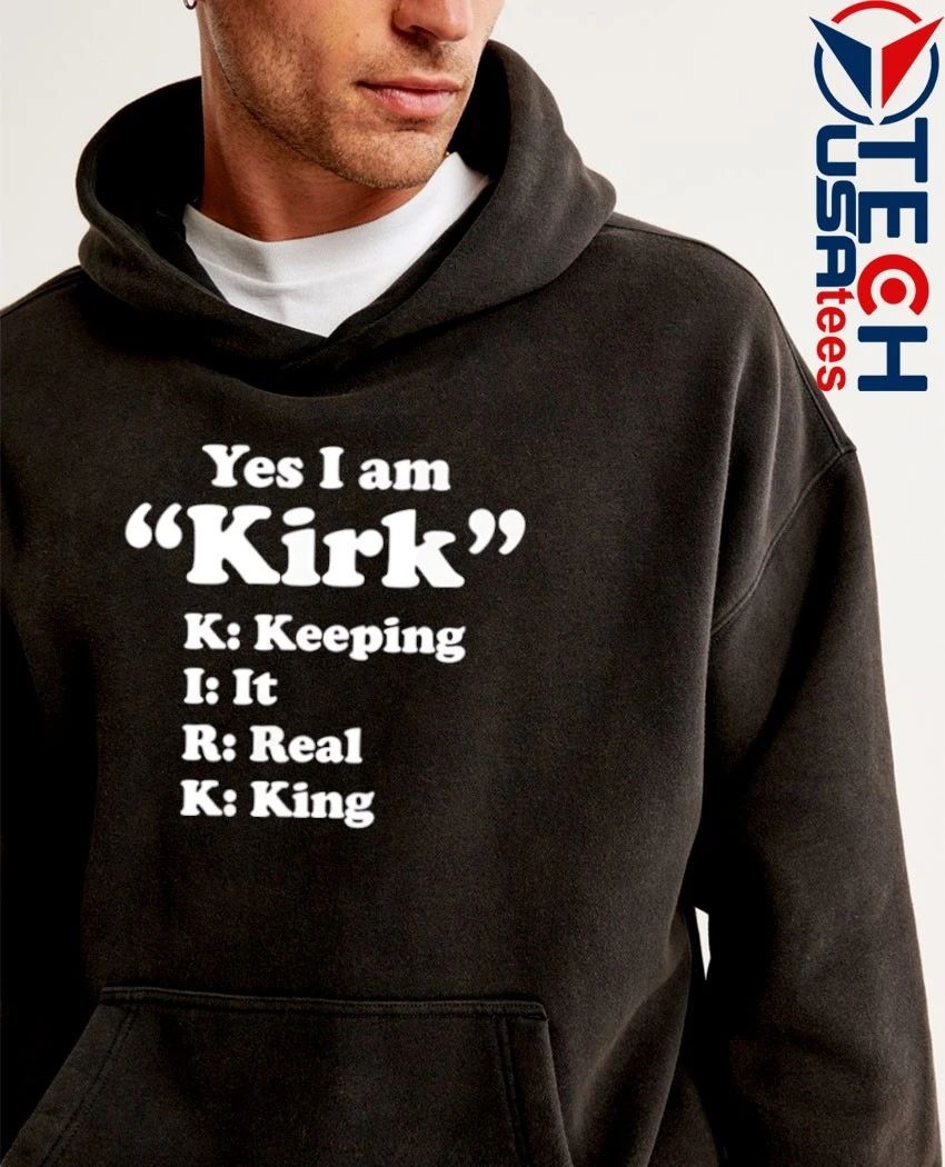 Yes I am Kirk keeping it real king shirt