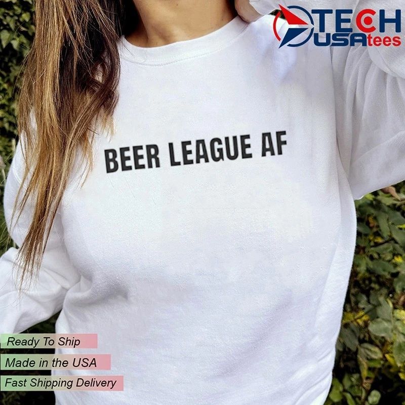 Beer League AF shirt