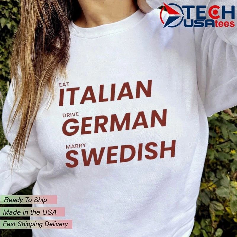Eat Italien drive German marry Swedish shirt