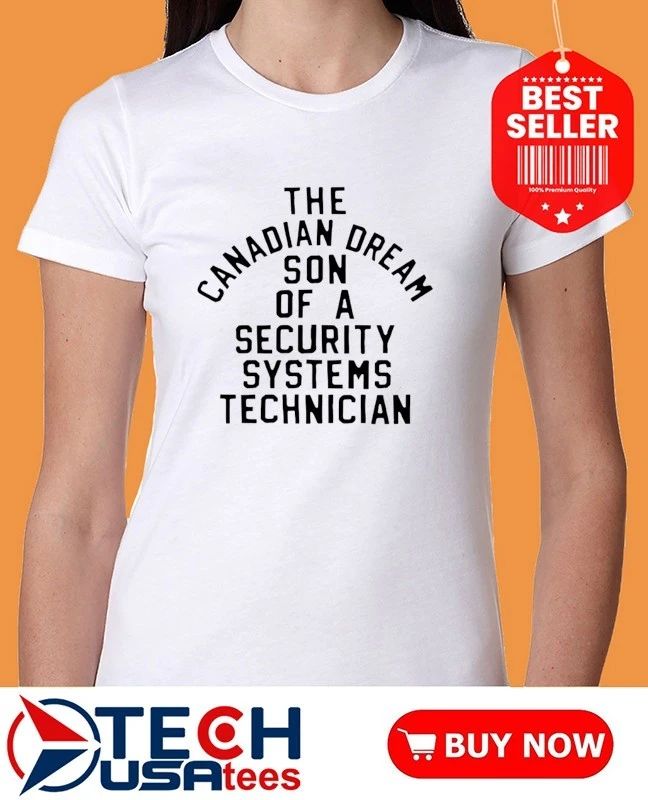 The Canadian dream son of a security system technician shirt