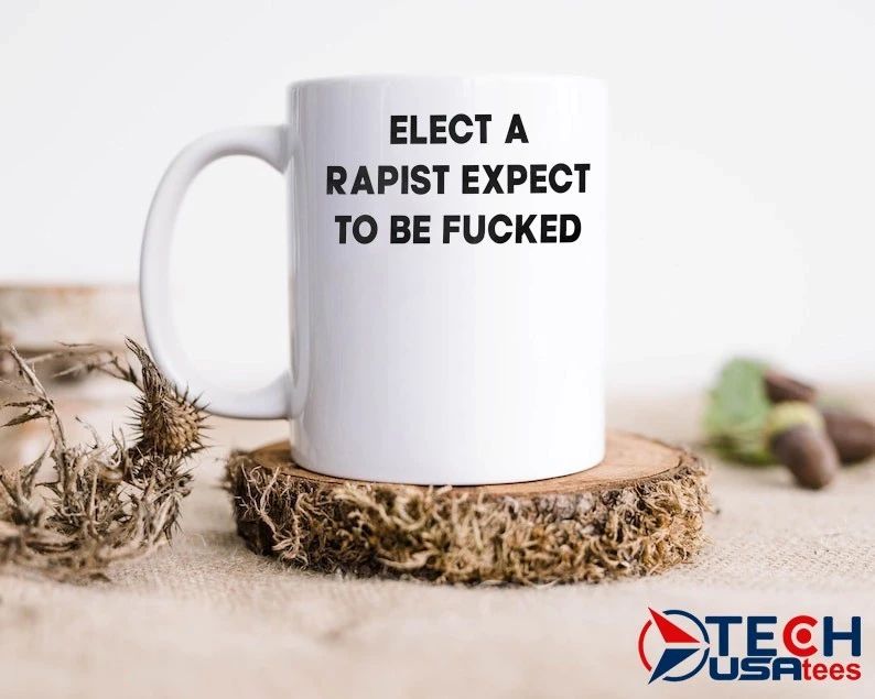 Elect a rapist expect to be fcked shirt