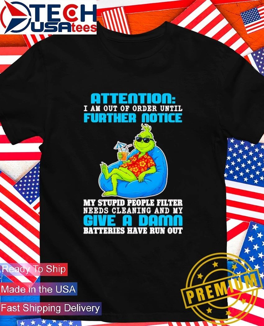 Grinch attention I am out of order until further notice shirt