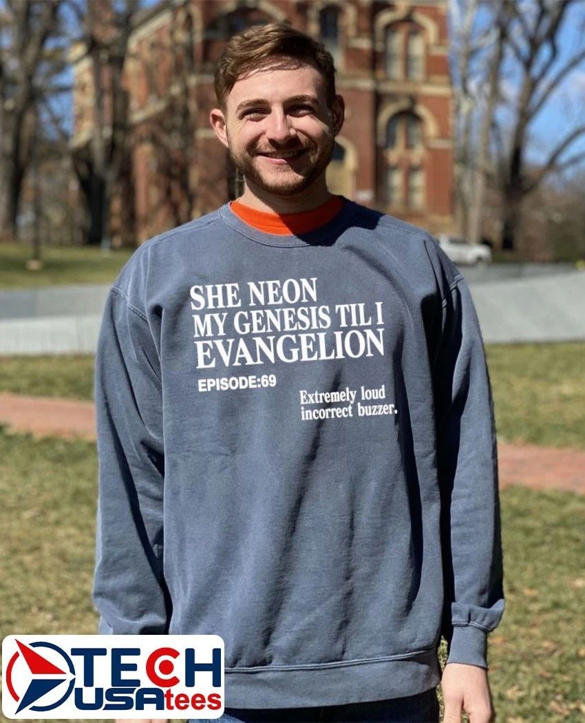 She Neon My Genesis Til I Evangelion extremely loud incorrect buzzer shirt