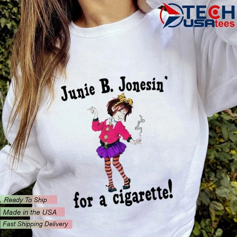 Junie B. Jonesin’ for a cigarette shirt