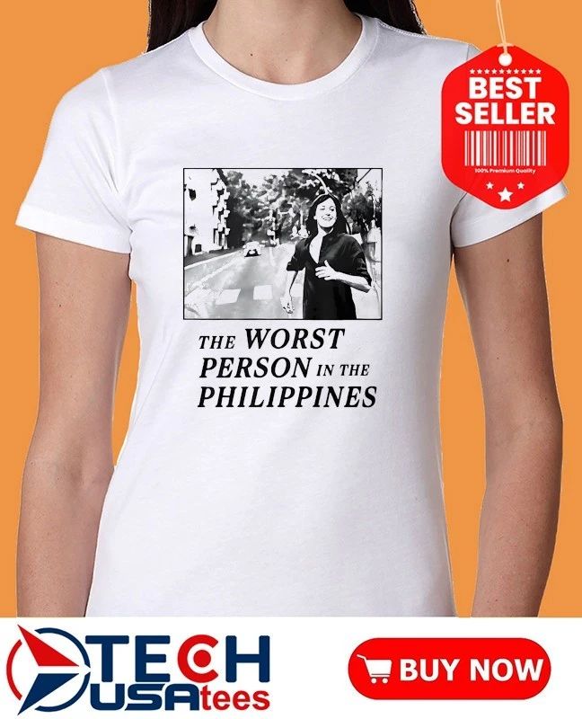 The worst person in the Philippines shirt
