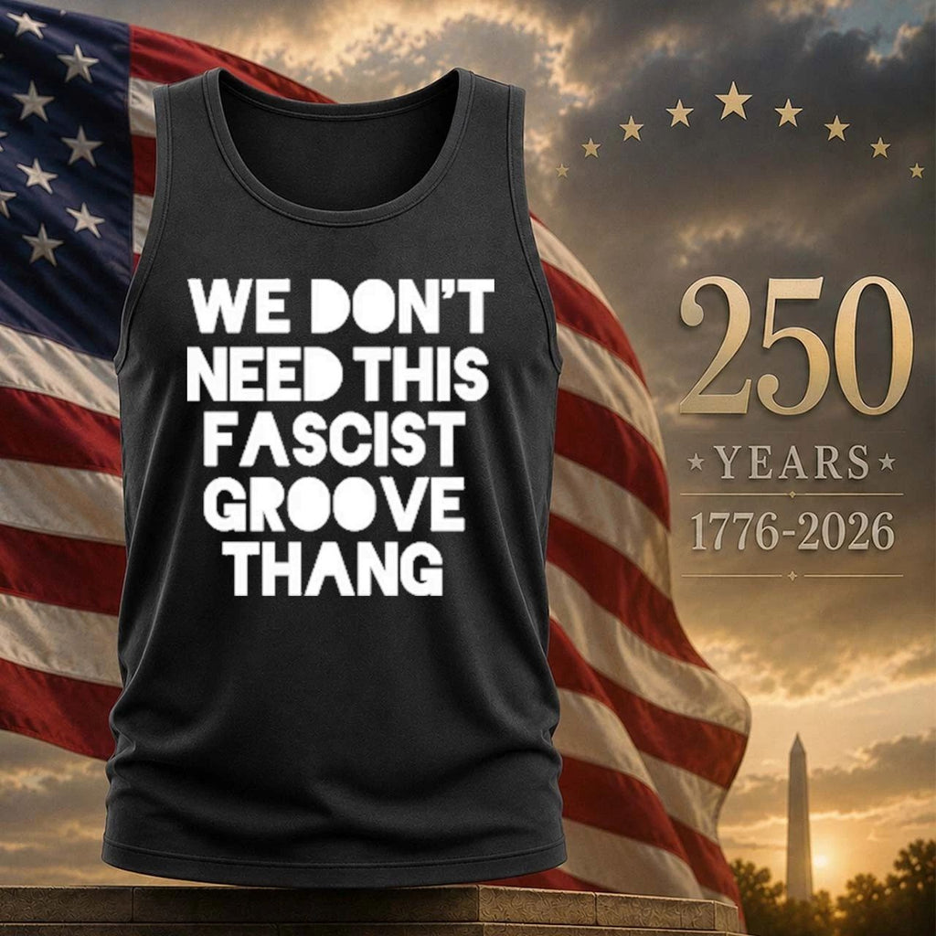 We Don’t Need This Fascist Groove Thang Shirt