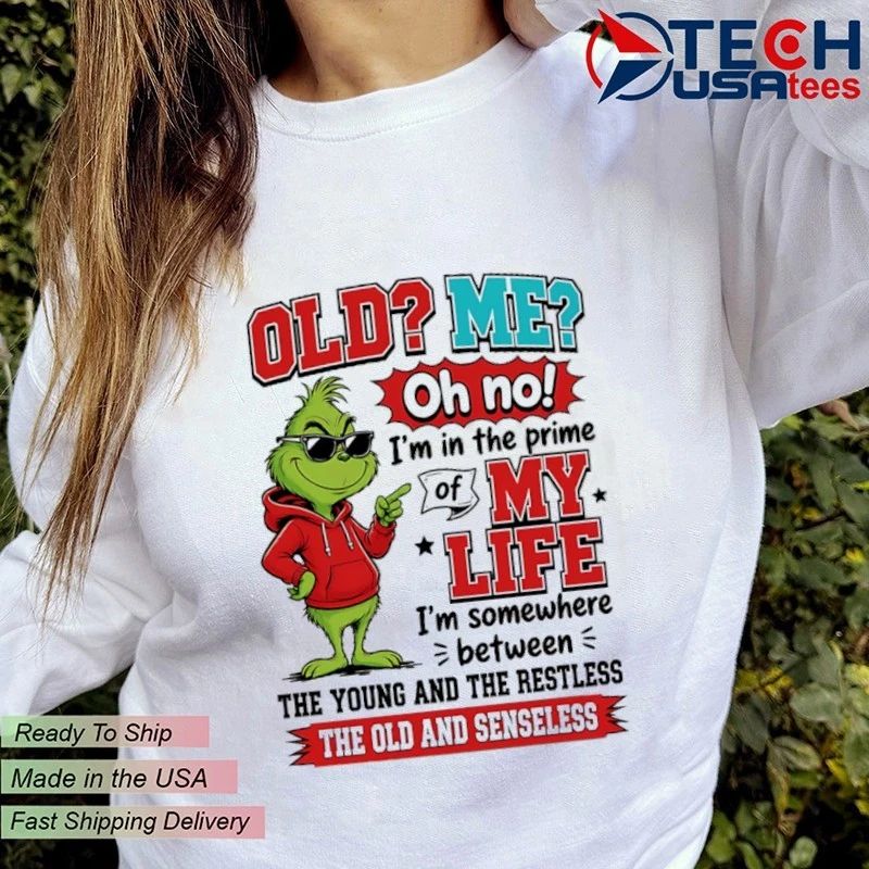 Grinch old me oh no I’m in the prime of my life shirt