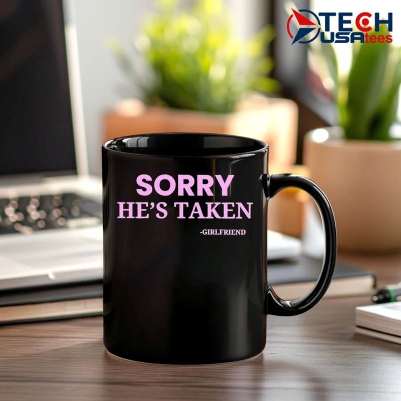 Sorry hes taken girlfriend shirt