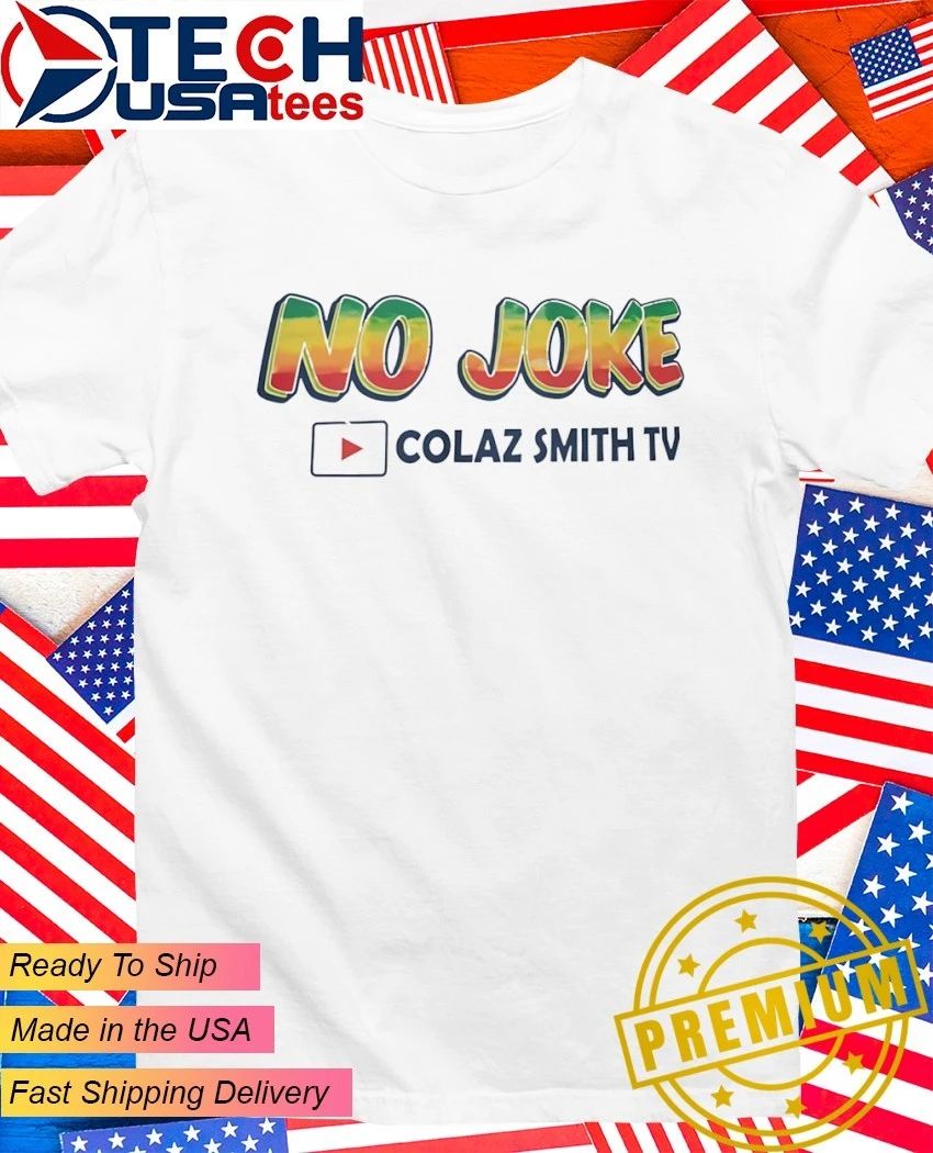 No joke Colaz Smith TV shirt