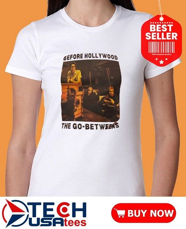 Before Hollywood the go-betweens shirt