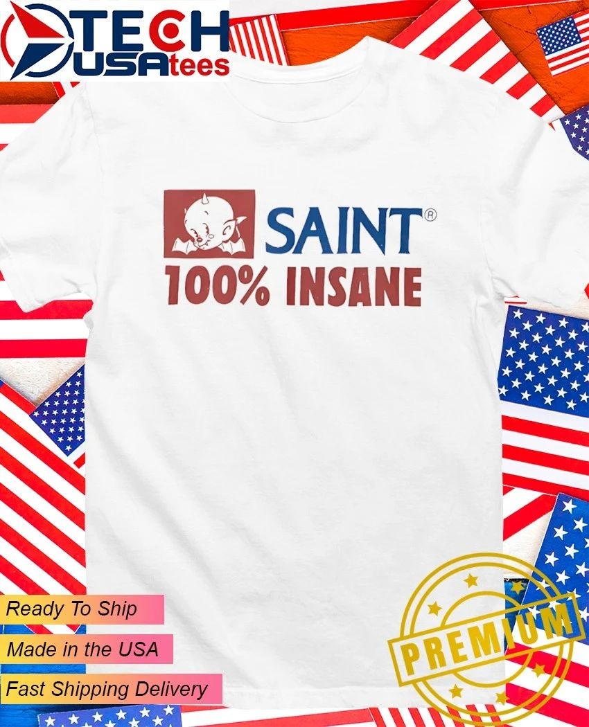 Saint 100 percent insane shirt