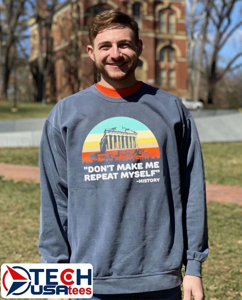 Don’t make me repeat myself history retro shirt