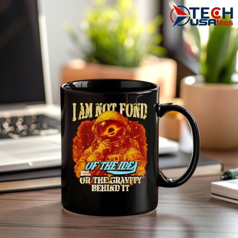 I am not fond of the idea or the gravity behind it shirt