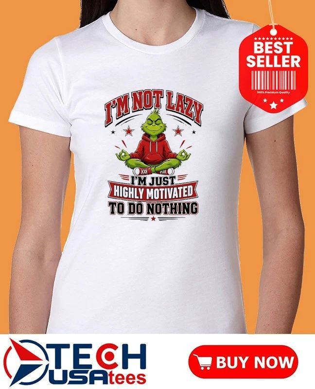 Grinch I’m not lazy I’m just highly motivated to do nothing shirt