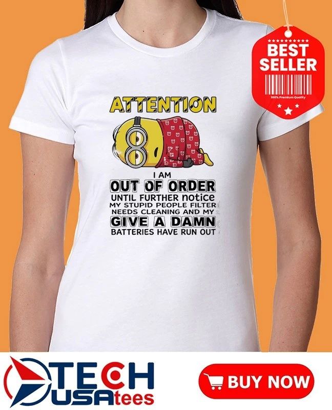 Minion attention I am out of order until further notice shirt