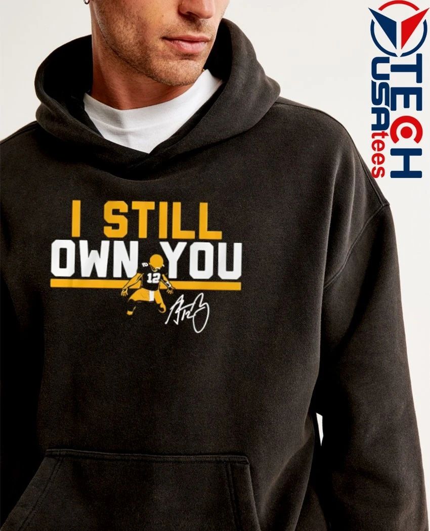 Green Bay Packers #12 Aaron Rodgers I still own you signature shirt