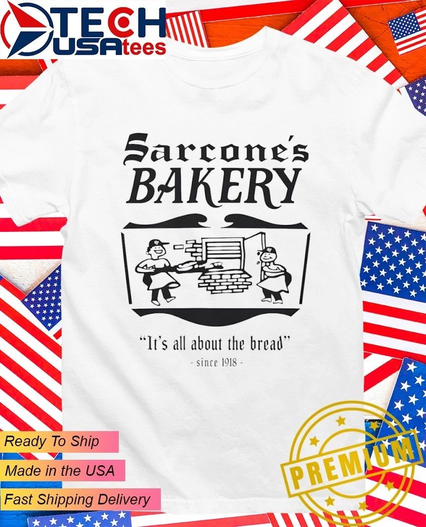 Sarcone’s Bakery it’s all about the bread shirt