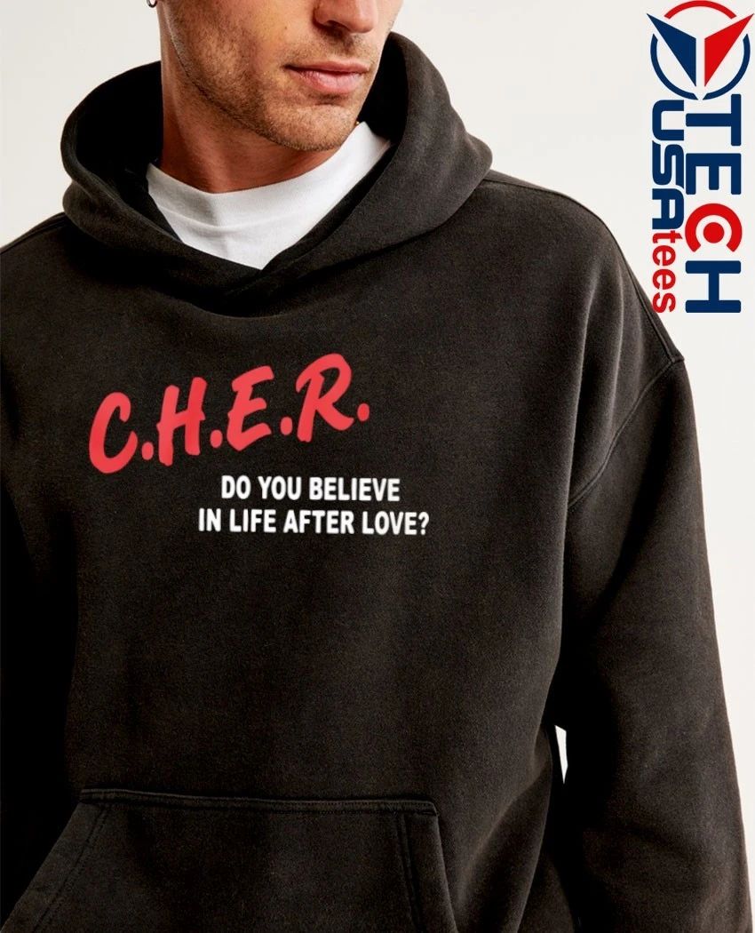 C.H.E.R. do you believe in life after love shirt