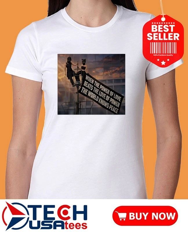 When power of love beats love of power the World knows peace shirt