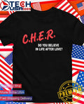 C.H.E.R. do you believe in life after love shirt