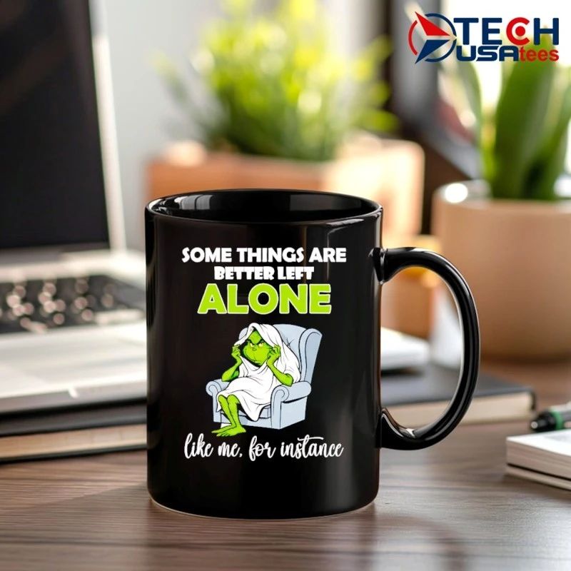 Grinch some things are better left alone like me for instance shirt