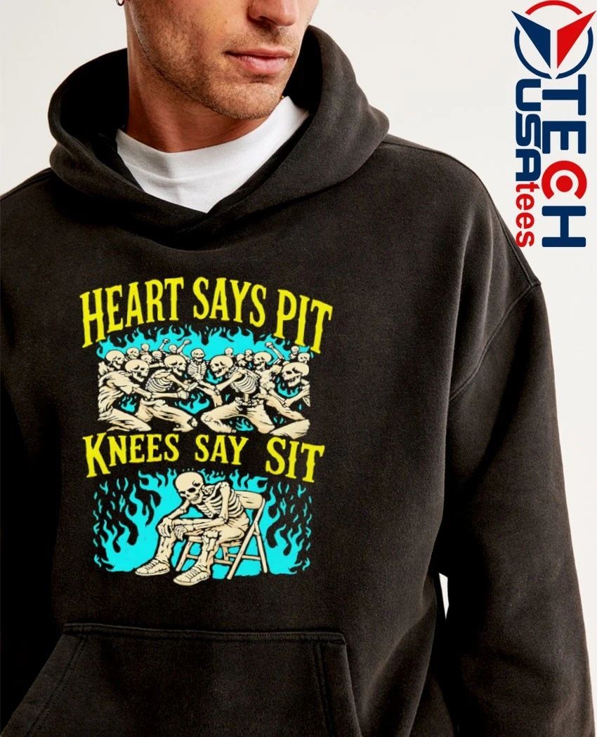 Heart says pit knees say sit skeleton shirt