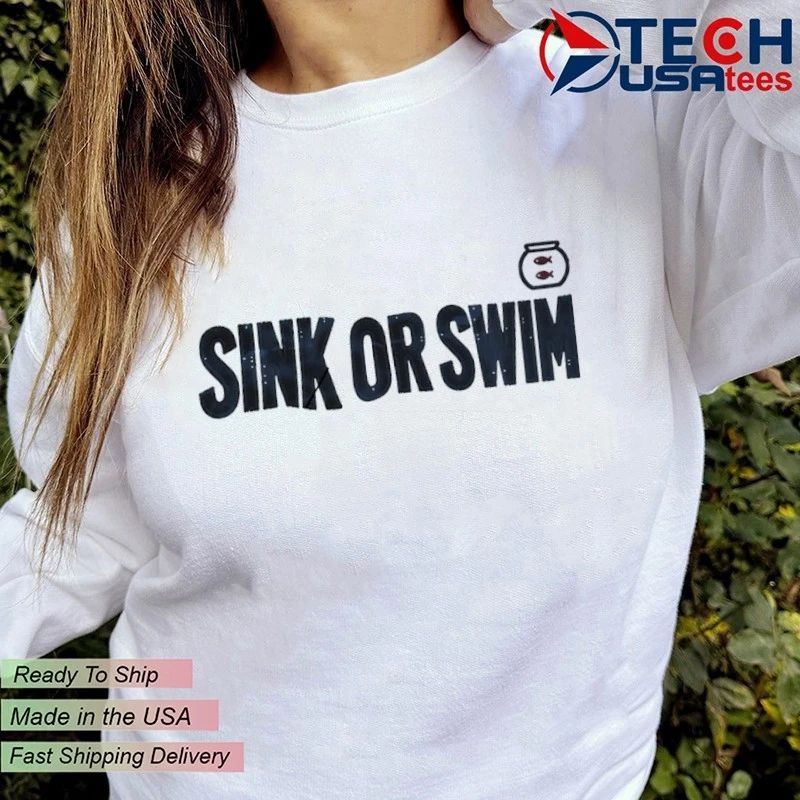 Sink or swim shirt
