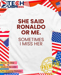 She said Ronaldo or me sometimes I miss her shirt