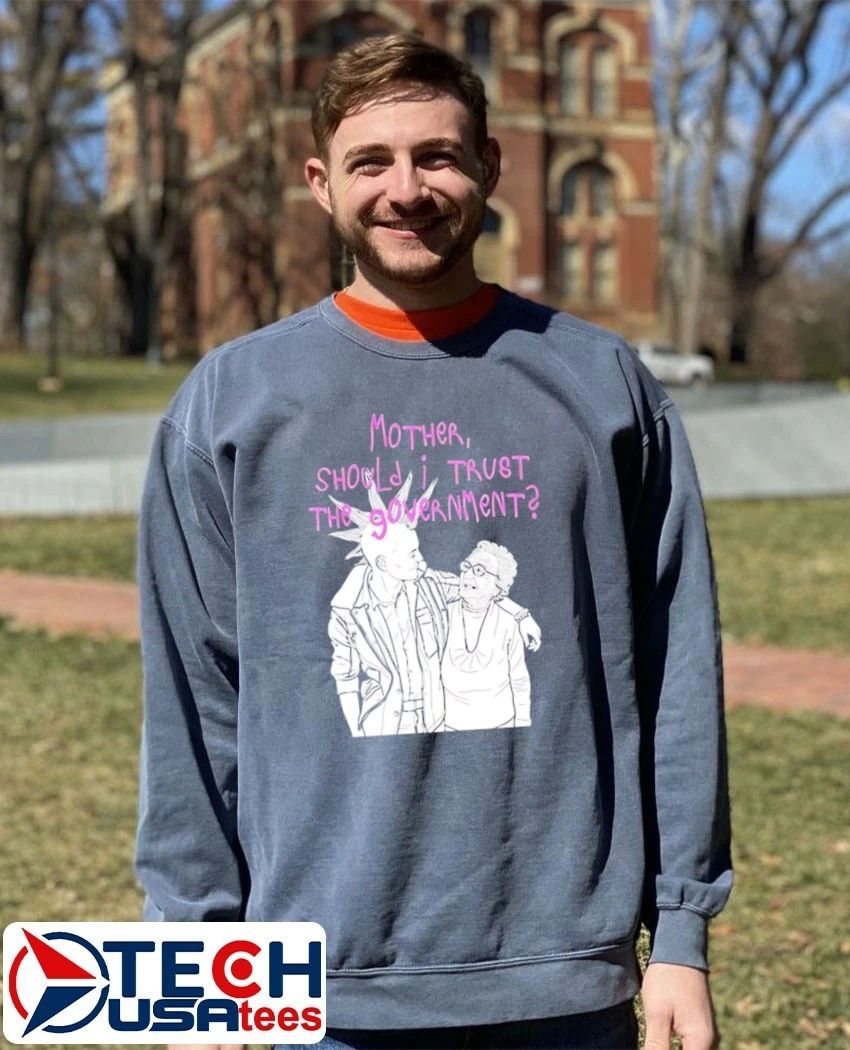 Mother should I trust the Government shirt