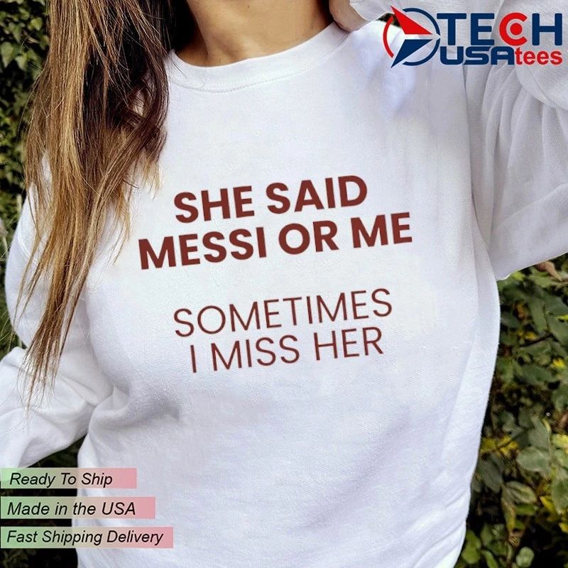 She said Messi or me sometimes I miss her shirt