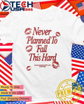 Never planned to fall this hard shirt