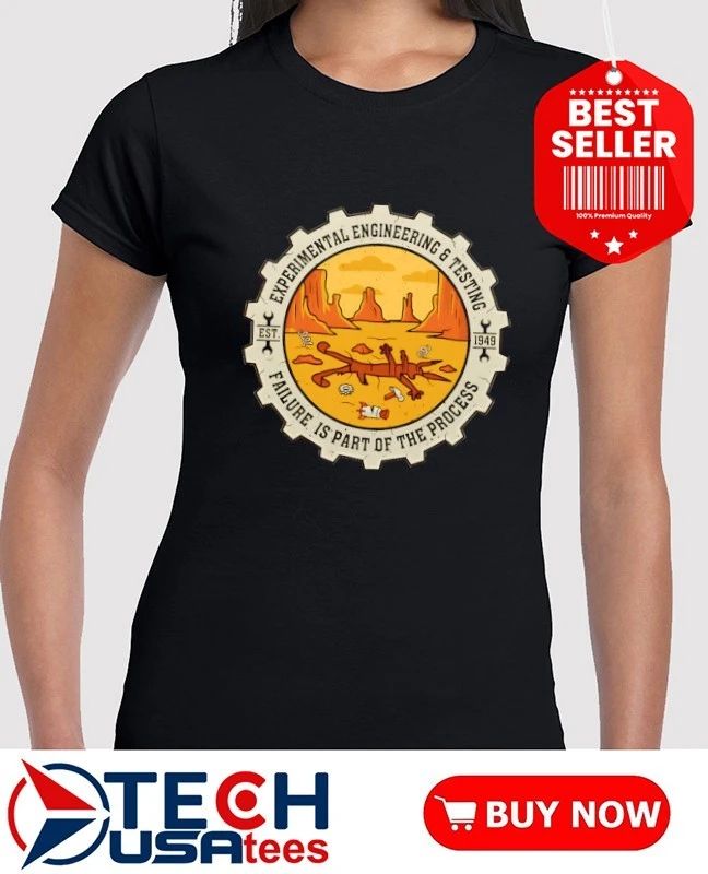 Experimental engineering and testing failure is part of the process shirt