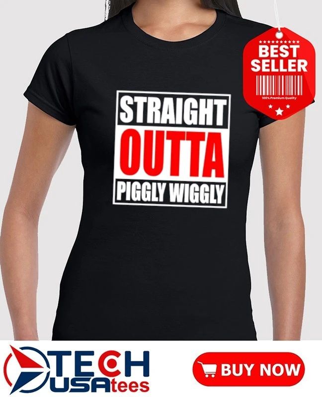 Straight Outta Piggly Wiggly shirt