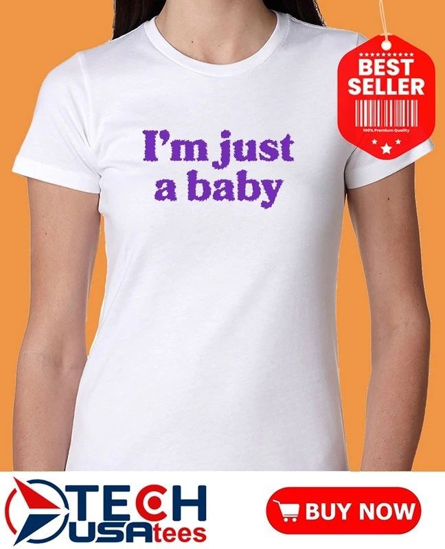 I’m just a baby T-shirt
