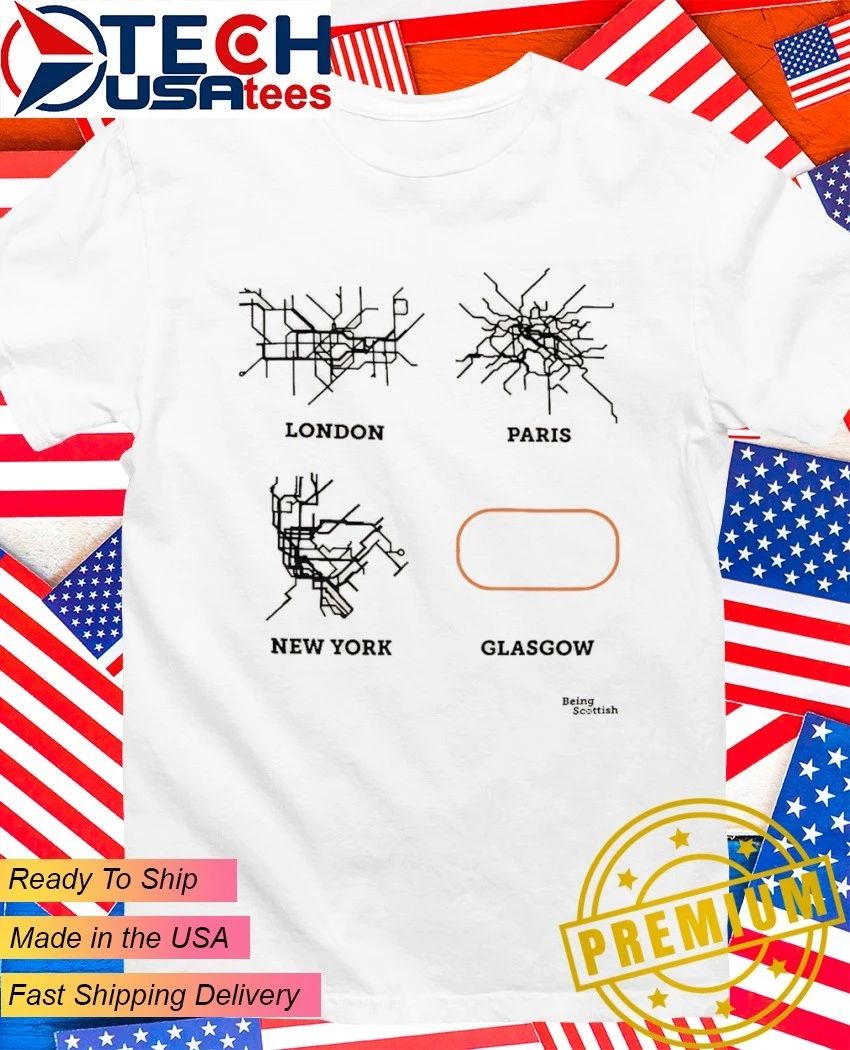 London Paris New York Glasgow Being Scottish shirt