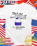 The Law system is like bleach works for whites but destroys colors shirt