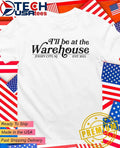 I’ll be at the Warehouse Jersey City est 2022 shirt