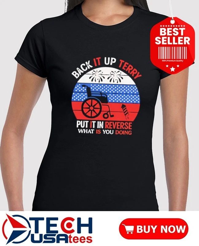 Back it up Terry put it in Reverse what is you doing 4th of July 2026 shirt