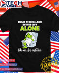 Grinch some things are better left alone like me for instance shirt